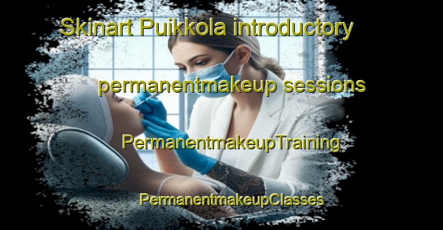 Skinart Puikkola introductory permanentmakeup sessions | #PermanentmakeupTraining #PermanentmakeupClasses #SkinartTraining-Finland