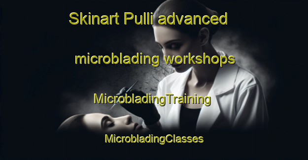 Skinart Pulli advanced microblading workshops | #MicrobladingTraining #MicrobladingClasses #SkinartTraining-Finland