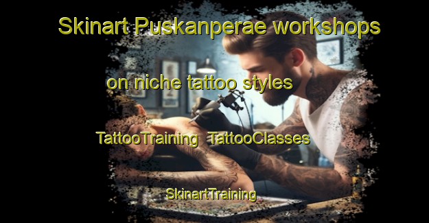 Skinart Puskanperae workshops on niche tattoo styles | TattooTraining | TattooClasses | SkinartTraining-Finland