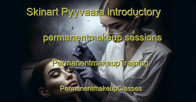 Skinart Pyyvaara introductory permanentmakeup sessions | PermanentmakeupTraining | PermanentmakeupClasses | SkinartTraining-Finland