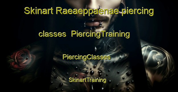 Skinart Raeaeppaenae piercing classes | PiercingTraining | PiercingClasses | SkinartTraining-Finland