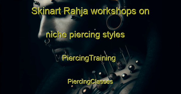 Skinart Rahja workshops on niche piercing styles | #PiercingTraining #PiercingClasses #SkinartTraining-Finland