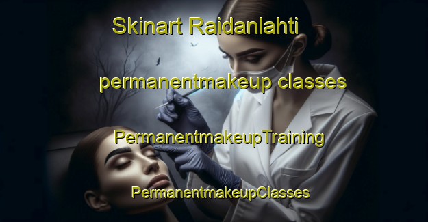 Skinart Raidanlahti permanentmakeup classes | PermanentmakeupTraining | PermanentmakeupClasses | SkinartTraining-Finland