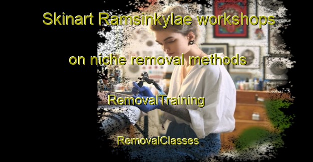 Skinart Ramsinkylae workshops on niche removal methods | RemovalTraining | RemovalClasses | SkinartTraining-Finland