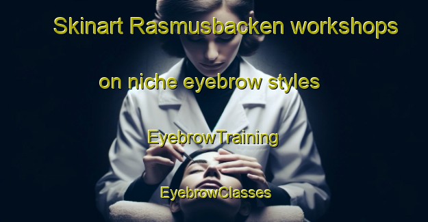 Skinart Rasmusbacken workshops on niche eyebrow styles | EyebrowTraining | EyebrowClasses | SkinartTraining-Finland