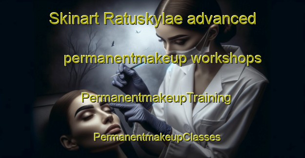 Skinart Ratuskylae advanced permanentmakeup workshops | PermanentmakeupTraining | PermanentmakeupClasses | SkinartTraining-Finland