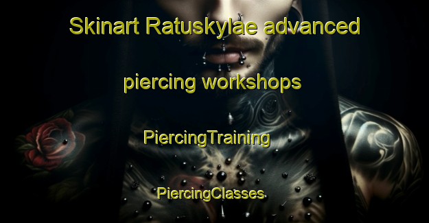 Skinart Ratuskylae advanced piercing workshops | PiercingTraining | PiercingClasses | SkinartTraining-Finland