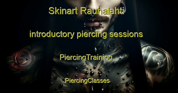 Skinart Rauhalahti introductory piercing sessions | PiercingTraining | PiercingClasses | SkinartTraining-Finland