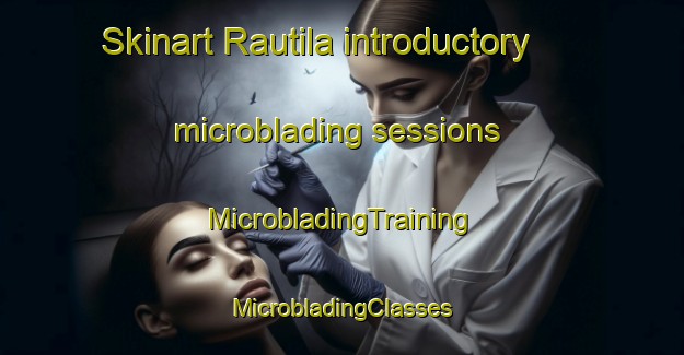 Skinart Rautila introductory microblading sessions | #MicrobladingTraining #MicrobladingClasses #SkinartTraining-Finland