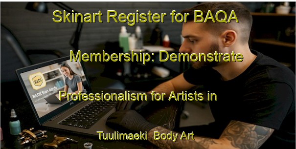 Skinart Register for BAQA Membership: Demonstrate Professionalism for Artists in Tuulimaeki | Body Art Qualification Authority | BAQA-Finland