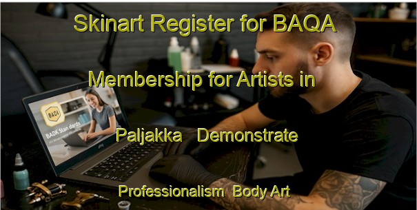 Skinart Register for BAQA Membership for Artists in Paljakka - Demonstrate Professionalism | Body Art Qualification Authority | BAQA-Finland