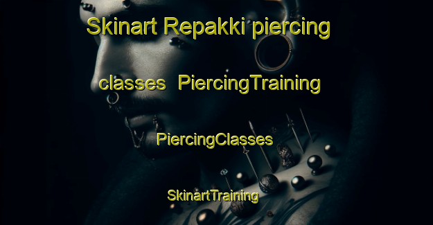 Skinart Repakki piercing classes | #PiercingTraining #PiercingClasses #SkinartTraining-Finland