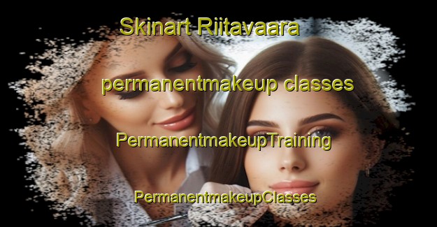 Skinart Riitavaara permanentmakeup classes | PermanentmakeupTraining | PermanentmakeupClasses | SkinartTraining-Finland