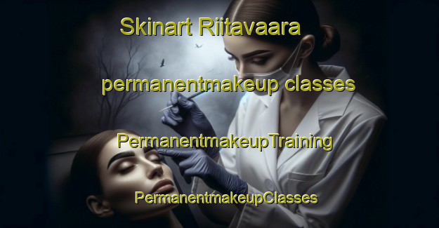 Skinart Riitavaara permanentmakeup classes | PermanentmakeupTraining | PermanentmakeupClasses | SkinartTraining-Finland