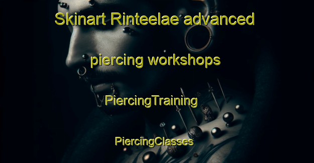 Skinart Rinteelae advanced piercing workshops | PiercingTraining | PiercingClasses | SkinartTraining-Finland