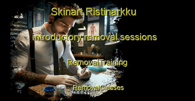 Skinart Ristinarkku introductory removal sessions | RemovalTraining | RemovalClasses | SkinartTraining-Finland