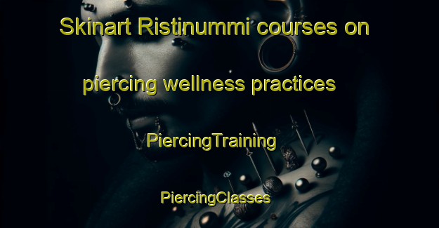 Skinart Ristinummi courses on piercing wellness practices | PiercingTraining | PiercingClasses | SkinartTraining-Finland