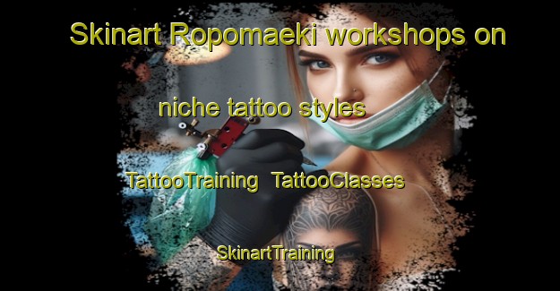 Skinart Ropomaeki workshops on niche tattoo styles | TattooTraining | TattooClasses | SkinartTraining-Finland