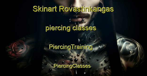 Skinart Rovastinkangas piercing classes | PiercingTraining | PiercingClasses | SkinartTraining-Finland