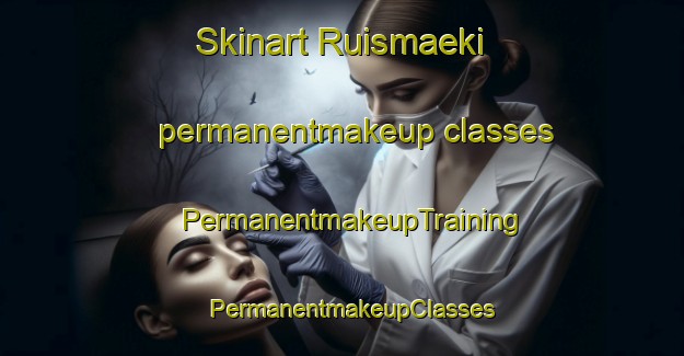 Skinart Ruismaeki permanentmakeup classes | PermanentmakeupTraining | PermanentmakeupClasses | SkinartTraining-Finland