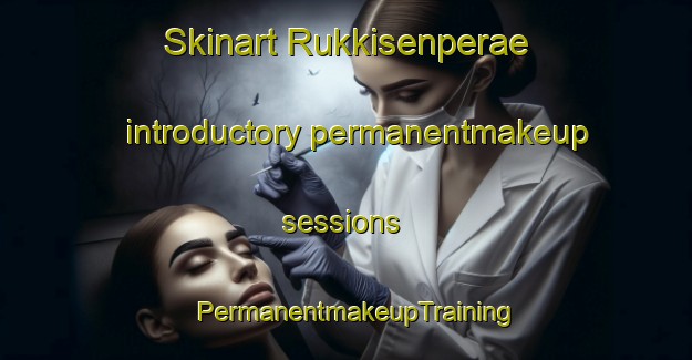 Skinart Rukkisenperae introductory permanentmakeup sessions | PermanentmakeupTraining | PermanentmakeupClasses | SkinartTraining-Finland