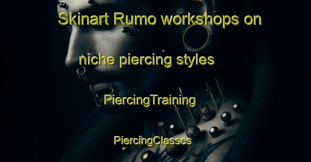 Skinart Rumo workshops on niche piercing styles | PiercingTraining | PiercingClasses | SkinartTraining-Finland