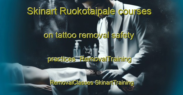 Skinart Ruokotaipale courses on tattoo removal safety practices | #RemovalTraining #RemovalClasses #SkinartTraining-Finland