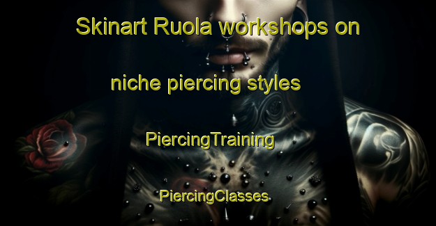 Skinart Ruola workshops on niche piercing styles | PiercingTraining | PiercingClasses | SkinartTraining-Finland