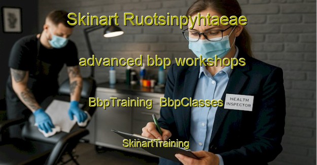 Skinart Ruotsinpyhtaeae advanced bbp workshops | BbpTraining | BbpClasses | SkinartTraining-Finland