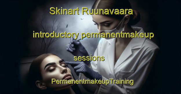 Skinart Ruunavaara introductory permanentmakeup sessions | PermanentmakeupTraining | PermanentmakeupClasses | SkinartTraining-Finland
