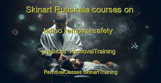 Skinart Ruuskala courses on tattoo removal safety practices | #RemovalTraining #RemovalClasses #SkinartTraining-Finland