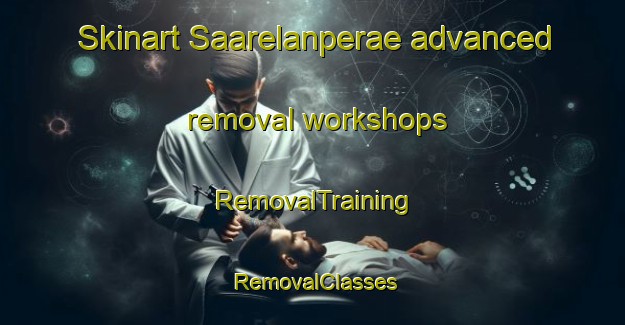 Skinart Saarelanperae advanced removal workshops | RemovalTraining | RemovalClasses | SkinartTraining-Finland