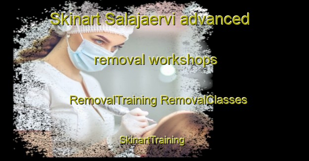 Skinart Salajaervi advanced removal workshops | #RemovalTraining #RemovalClasses #SkinartTraining-Finland