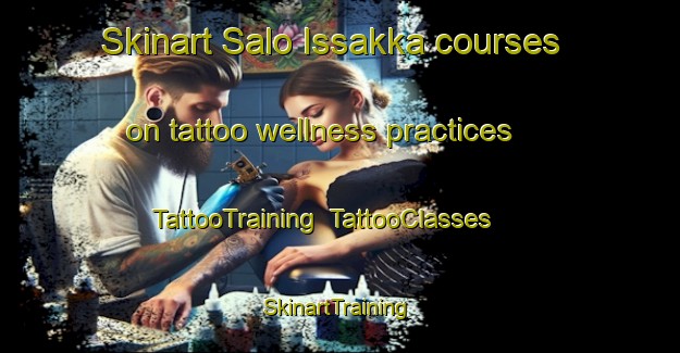 Skinart Salo Issakka courses on tattoo wellness practices | TattooTraining | TattooClasses | SkinartTraining-Finland