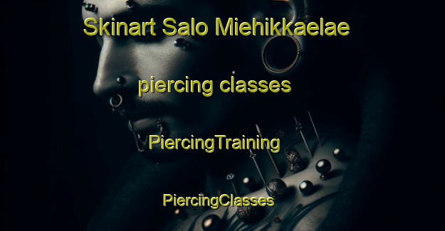 Skinart Salo Miehikkaelae piercing classes | PiercingTraining | PiercingClasses | SkinartTraining-Finland