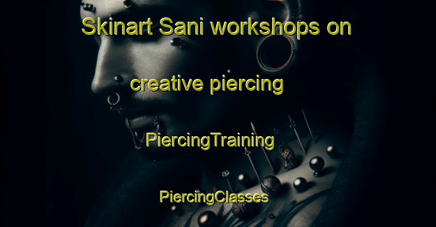 Skinart Sani workshops on creative piercing | PiercingTraining | PiercingClasses | SkinartTraining-Finland