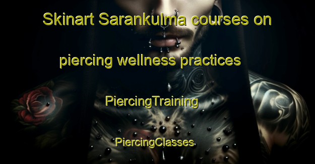 Skinart Sarankulma courses on piercing wellness practices | PiercingTraining | PiercingClasses | SkinartTraining-Finland