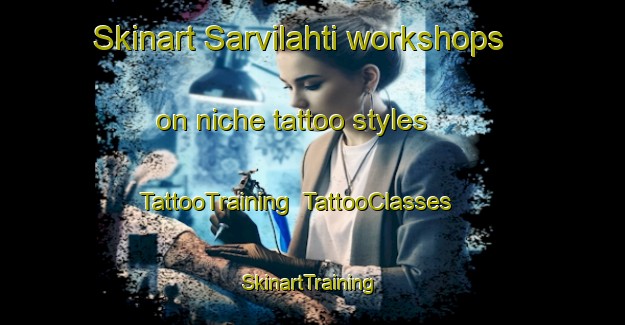Skinart Sarvilahti workshops on niche tattoo styles | TattooTraining | TattooClasses | SkinartTraining-Finland