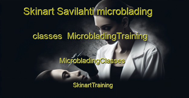 Skinart Savilahti microblading classes | MicrobladingTraining | MicrobladingClasses | SkinartTraining-Finland