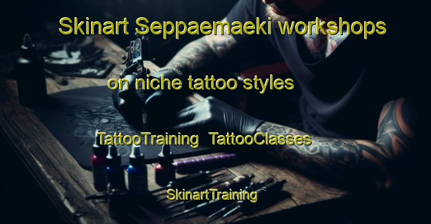 Skinart Seppaemaeki workshops on niche tattoo styles | TattooTraining | TattooClasses | SkinartTraining-Finland