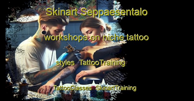 Skinart Seppaesentalo workshops on niche tattoo styles | TattooTraining | TattooClasses | SkinartTraining-Finland