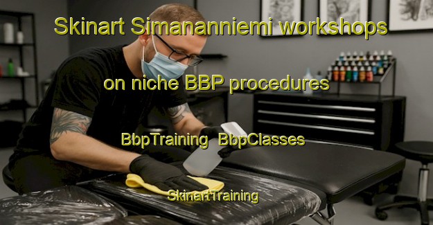 Skinart Simananniemi workshops on niche BBP procedures | BbpTraining | BbpClasses | SkinartTraining-Finland
