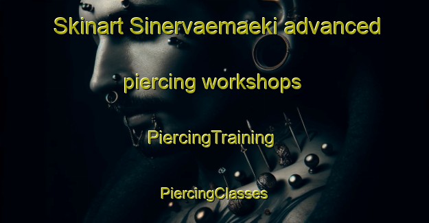 Skinart Sinervaemaeki advanced piercing workshops | #PiercingTraining #PiercingClasses #SkinartTraining-Finland