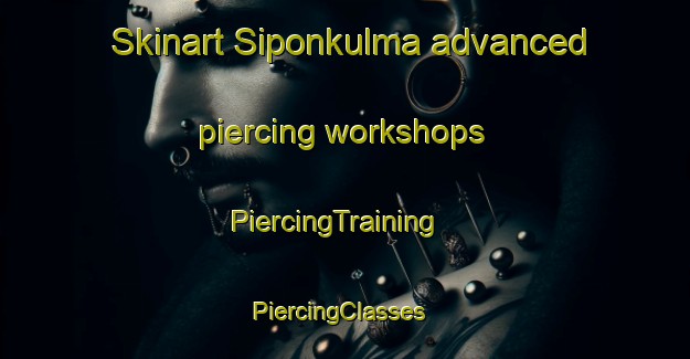 Skinart Siponkulma advanced piercing workshops | PiercingTraining | PiercingClasses | SkinartTraining-Finland
