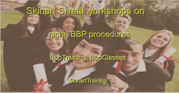 Skinart Sivatti workshops on niche BBP procedures | BbpTraining | BbpClasses | SkinartTraining-Finland