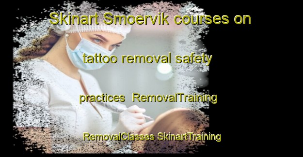 Skinart Smoervik courses on tattoo removal safety practices | #RemovalTraining #RemovalClasses #SkinartTraining-Finland