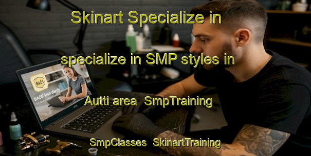Skinart Specialize in specialize in SMP styles in Autti area | SmpTraining | SmpClasses | SkinartTraining-Finland