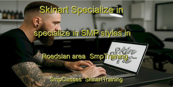 Skinart Specialize in specialize in SMP styles in Roedslan area | SmpTraining | SmpClasses | SkinartTraining-Finland