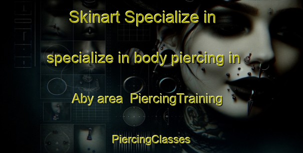 Skinart Specialize in specialize in body piercing in Aby area | #PiercingTraining #PiercingClasses #SkinartTraining-Finland