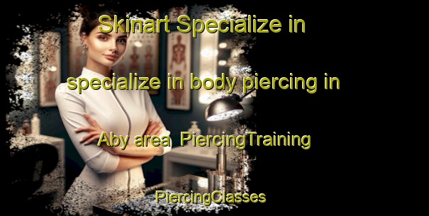 Skinart Specialize in specialize in body piercing in Aby area | PiercingTraining | PiercingClasses | SkinartTraining-Finland